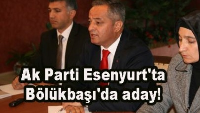 Ak Parti Esenyurt'ta Bölükbaşı'da aday!