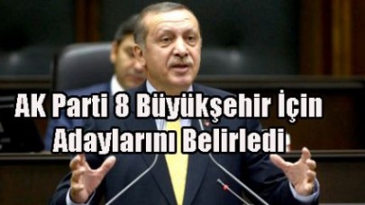 AK Parti 8 Büyükşehir İçin Adaylarını Belirledi