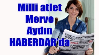 Milli atlet Merve Aydın HABERDAR’da…