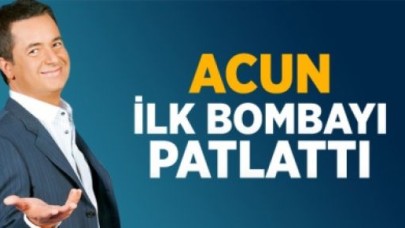 ACUN İLK BOMBAYI PATLATTI