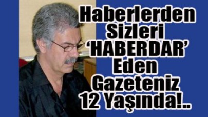 Haberlerden Sizleri ‘HABERDAR’ Eden Gazeteniz 12 Yaşında!..