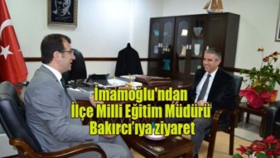 İmamoğlu'ndan İlçe Milli Eğitim Müdürü Bakırcı’ıya ziyaret