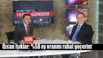 Işıklar: ‘%50 oy oranını rahat geçerim’