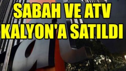 Sabah ve ATV Kalyon'a satıldı