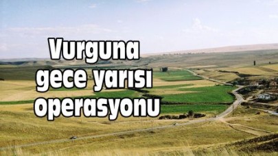 Vurguna gece yarısı operasyonu