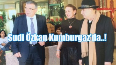 Sudi Özkan Kumburgaz'da..!