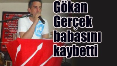 Gökan Gerçek babasını kaybetti