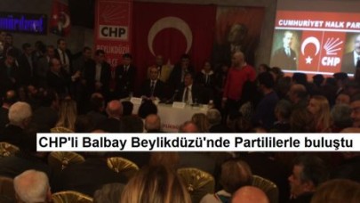 CHP'li Balbay Beylikdüzü'nde Partililerle buluştu