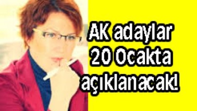 AK adaylar 20 Ocakta açıklanacak!