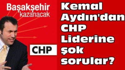 Kemal Aydın'dan CHP Liderine şok sorular?