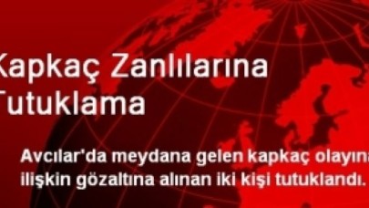 Kapkaç Zanlılarına Tutuklama