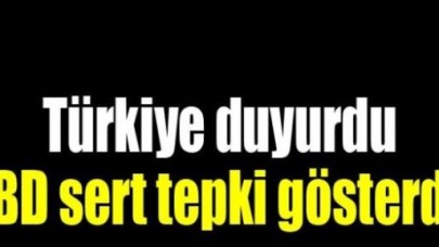 Türkiye duyurdu, ABD sert tepki gösterdi!