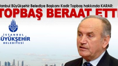 Kadir Topbaş beraat etti