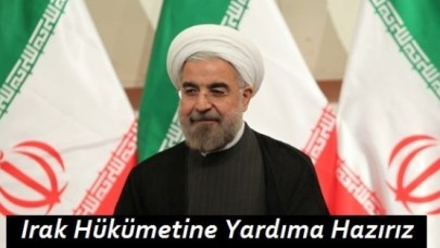 Ruhani: Irak Hükümetine Yardıma Hazırız