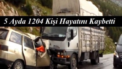 5 Ayda 1204 Kişi Hayatını Kaybetti