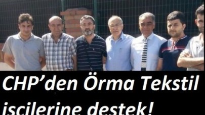 CHP’den Örma Tekstil işçilerine destek