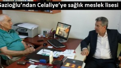 Gazioğlu’ndan Celaliye’ye sağlık meslek lisesi