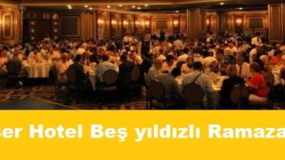 Eser Hotel'de 5 yıldızlı Ramazan