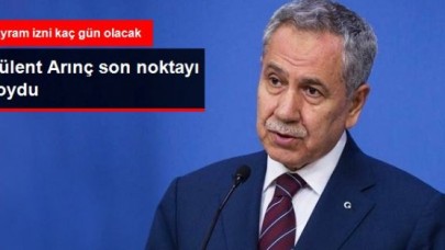 Arınç: Bayram İzni 30 Temmuz'da Bitecek