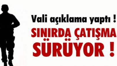 SINIRDA ÇATIŞMA SÜRÜYOR