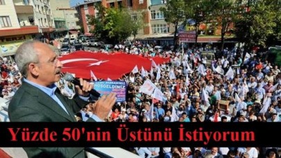 Kılıçdaroğlu ; Yüzde 50'nin Üstünü İstiyorum