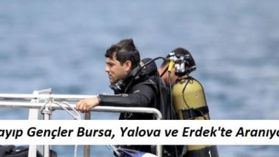 Kayıp Gençler Bursa, Yalova ve Erdek'te Aranıyor