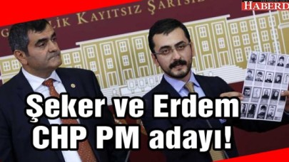 Şeker ve Erdem CHP PM adayı!