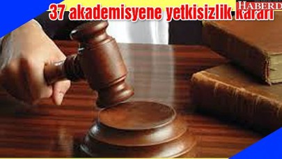 37 akademisyenle ilgili soruşturmada yetkisizlik kararı