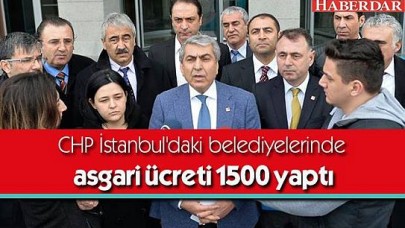 İstanbuldaki CHPli Belediyelerde Asgari Ücret 1500 TL