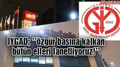 İYGAD; özgür basına kalkan bütün elleri lanetliyoruz!