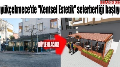 Büyükçekmecede &quot;Kentsel Estetik&quot; seferberliği başlıyor