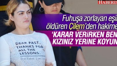 Çilem Doğandan hakime: Karar verirken beni kızınız yerine koyun