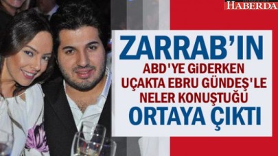 Zarrabın ABDye giderken uçakta Ebru Gündeşle neler konuştuğu ortaya çıktı