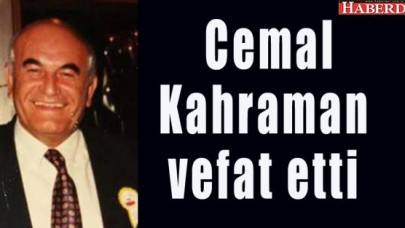 Cemal Kahraman vefat etti