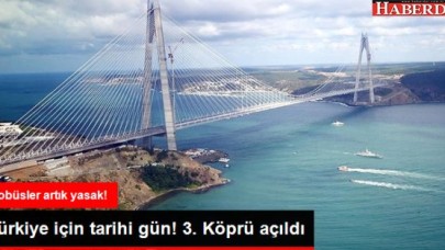 Boğazın 3. Köprüsü Açıldı, Otobüslere Şehiriçi Yasağı Geldi