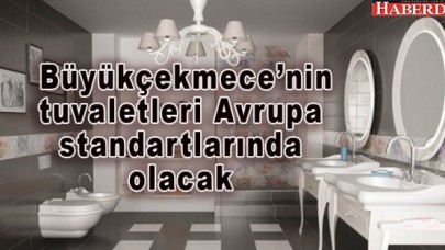 Büyükçekmece’nin tuvaletleri Avrupa standartlarında olacak