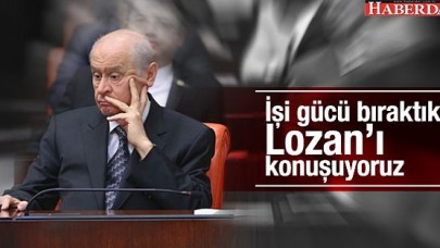 Bahçeliden Lozan yorumu: -&quot;TARİHİMİZLE ÇARPIŞMAYALIM&quot;-