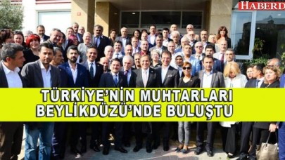 TÜRKİYE’NİN MUHTARLARI BEYLİKDÜZÜ’NDE BULUŞTU