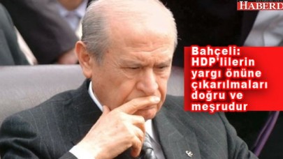 Bahçeli: HDPlilerin Tutuklanması Doğru ve Meşrudur