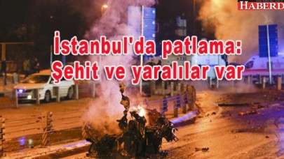 İstanbulda patlama: Şehit ve yaralılar var