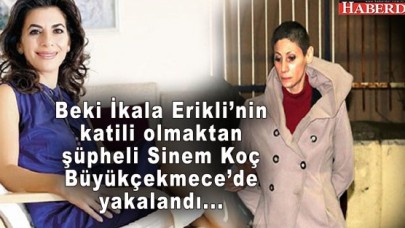 Sinem Koç yakalandı: İşte ifadesi