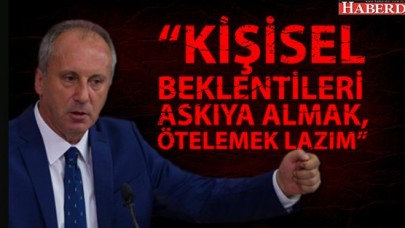 CHP Milletvekili Muharrem İnce: Vazgeçmedim, Öteledim