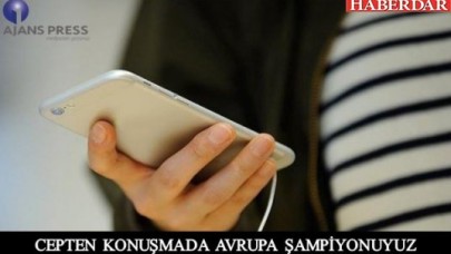 CEPTEN KONUŞMADA AVRUPA ŞAMPİYONUYUZ