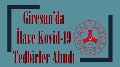 Koronavirüs vaka sayısında 4. sırada olan Giresun&#39;da yeni yasaklar yürürlüğe girdi