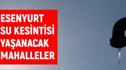 İSKİ İstanbul ESENYURT su kesintisi: