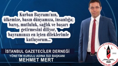 İstanbul Gazeteciler Derneği (İGD) Başkanı Mehmet Mert, Kurban Bayramı dolayısıyla bir bayram mesajı yayınladı.