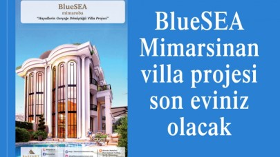 BlueSEA Mimarsinan villa projesi son eviniz olacak