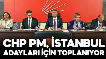 CHP PM, İstanbul adayları için toplanıyor!