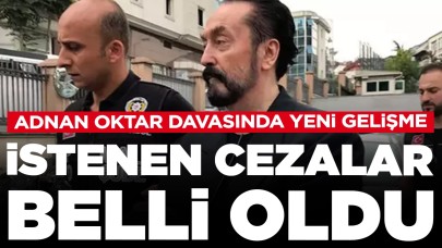 Adnan Oktar suç örgütünün güncel yapılanmasıyla ilgili istenen cezalar belli oldu