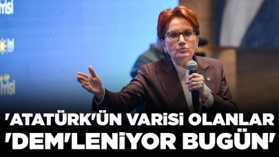 Meral Akşener'den CHP'ye eleştiri: 'Atatürk'ün varisi olanlar 'DEM'leniyor bugün'